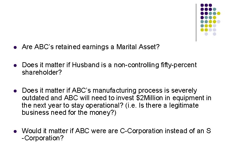 l Are ABC’s retained earnings a Marital Asset? l Does it matter if Husband