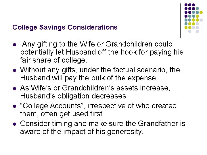 College Savings Considerations l l l Any gifting to the Wife or Grandchildren could