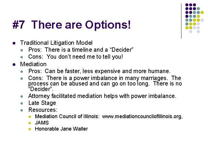 #7 There are Options! l l Traditional Litigation Model l Pros: There is a