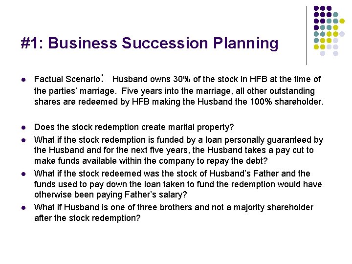 #1: Business Succession Planning : l Factual Scenario Husband owns 30% of the stock