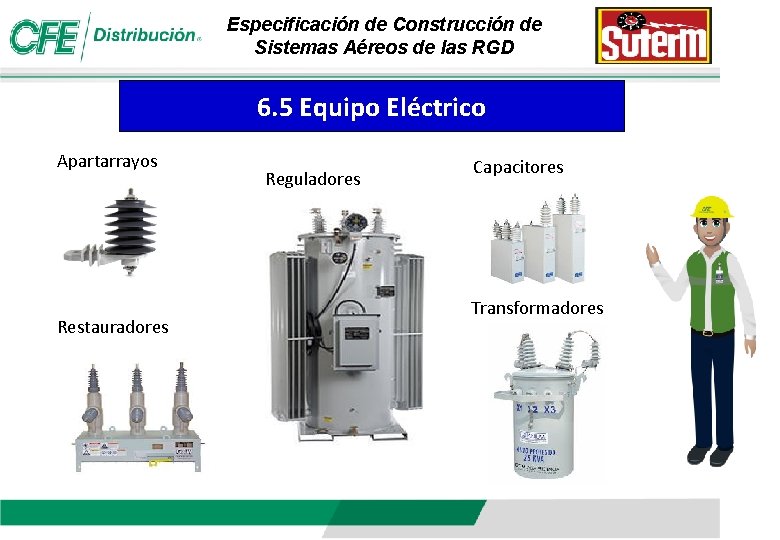 Especificación de Construcción de Sistemas Aéreos de las RGD 6. 5 Equipo Eléctrico Apartarrayos Especificación de Construcción de Sistemas Aéreos de las RGD 6. 5 Equipo Eléctrico Apartarrayos