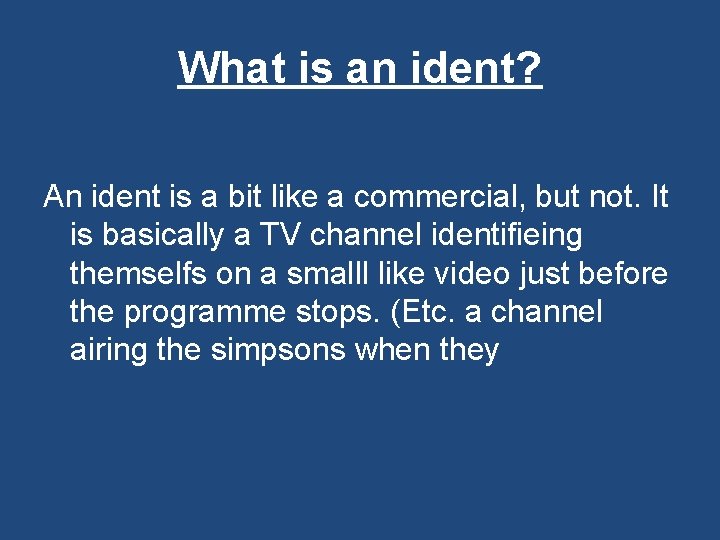 What is an ident? An ident is a bit like a commercial, but not.