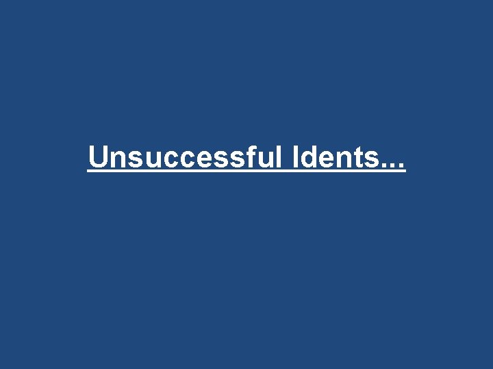 Unsuccessful Idents. . . 