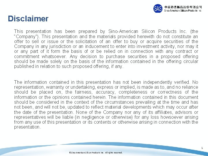 Disclaimer This presentation has been prepared by Sino-American Silicon Products Inc. (the “Company”). This