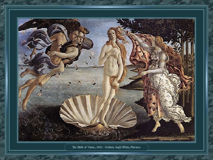 The Birth of Venus, 1482 - Galleria degli Uffizi, Florence 