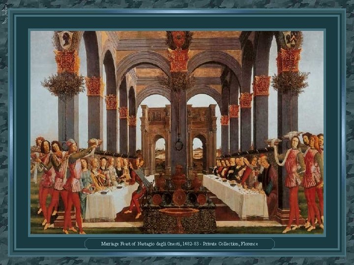 Marriage Feast of Nastagio degli Onesti, 1482 -83 - Private Collection, Florence 