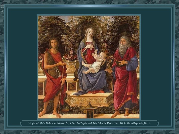 Virgin and Child Enthroned between Saint John the Baptist and Saint John the Evangelists,