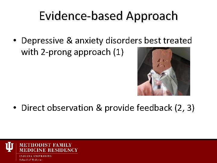 Evidence-based Approach • Depressive & anxiety disorders best treated with 2 -prong approach (1)