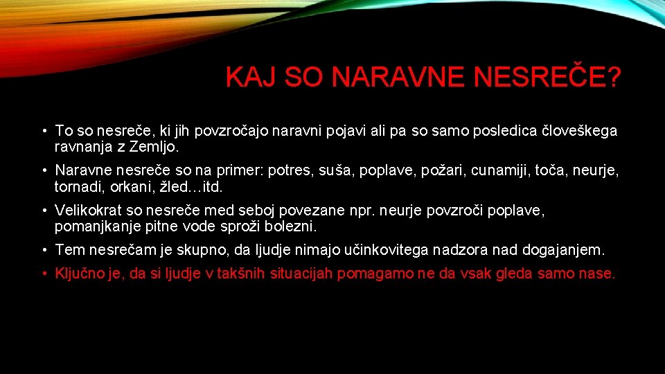 KAJ SO NARAVNE NESREČE? • To so nesreče, ki jih povzročajo naravni pojavi ali