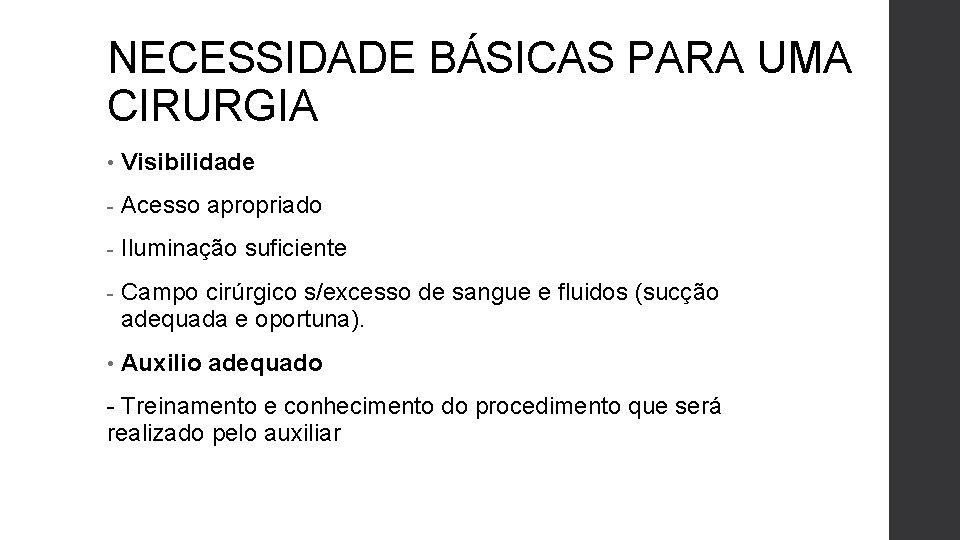 NECESSIDADE BÁSICAS PARA UMA CIRURGIA • Visibilidade - Acesso apropriado - Iluminação suficiente -