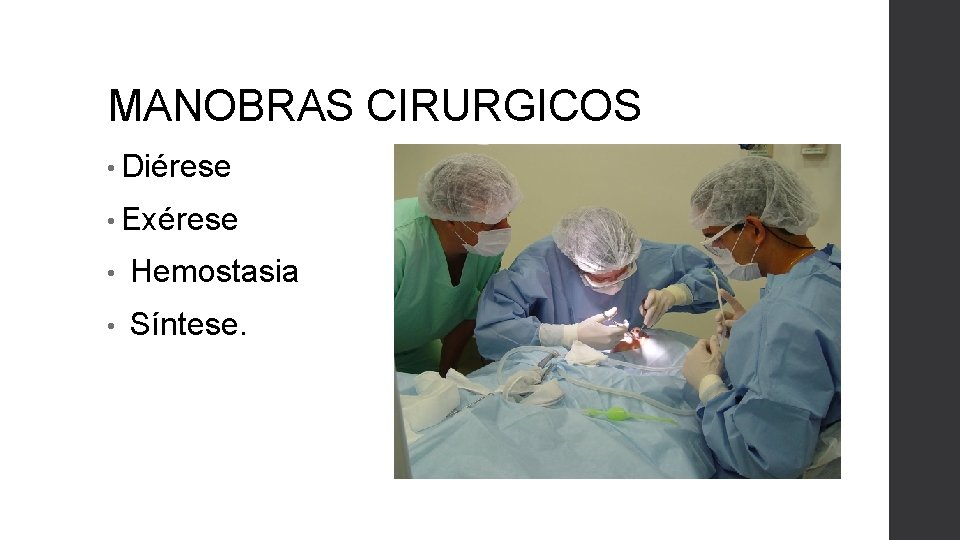 MANOBRAS CIRURGICOS • Diérese • Exérese • Hemostasia • Síntese. 