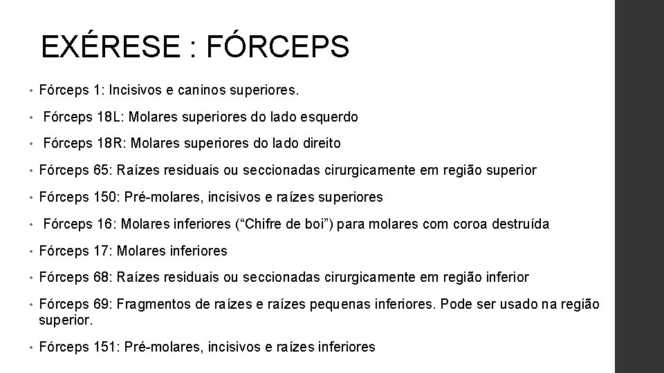 EXÉRESE : FÓRCEPS • Fórceps 1: Incisivos e caninos superiores. • Fórceps 18 L: