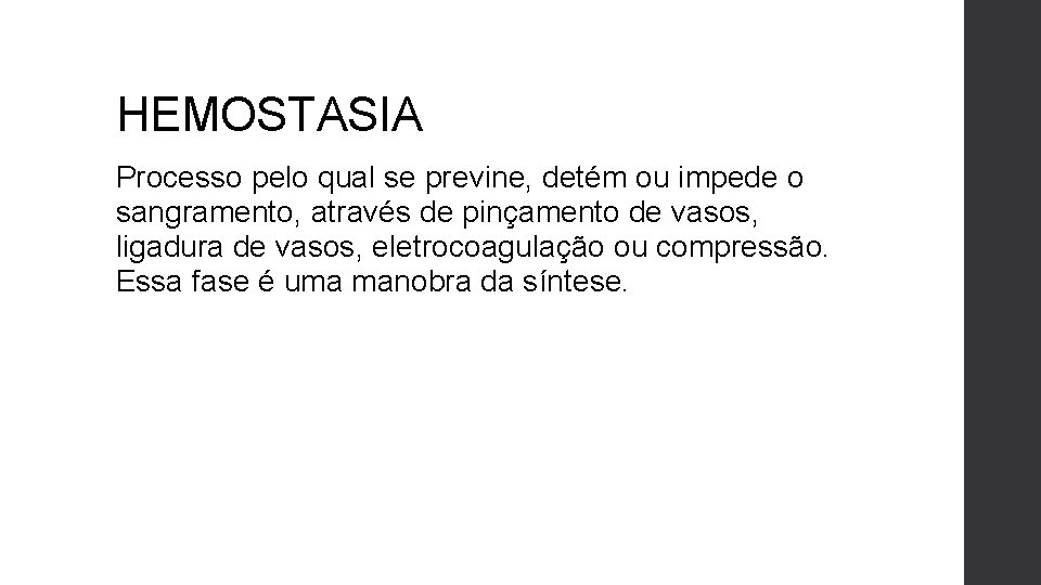 HEMOSTASIA Processo pelo qual se previne, detém ou impede o sangramento, através de pinçamento