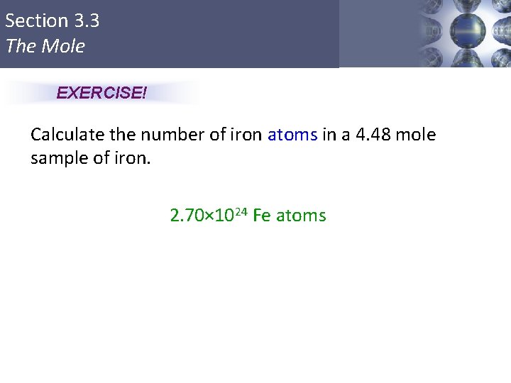 Section 3. 3 The Mole EXERCISE! Calculate the number of iron atoms in a