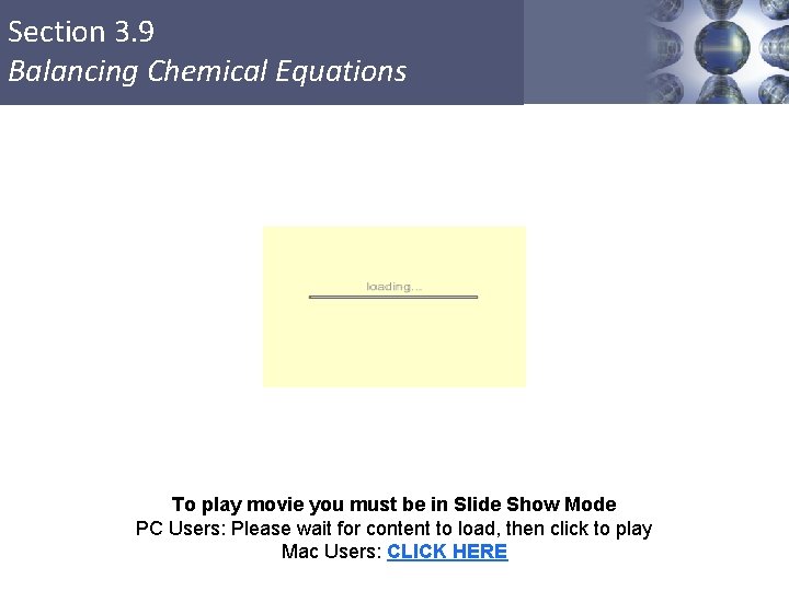 Section 3. 9 Balancing Chemical Equations To play movie you must be in Slide