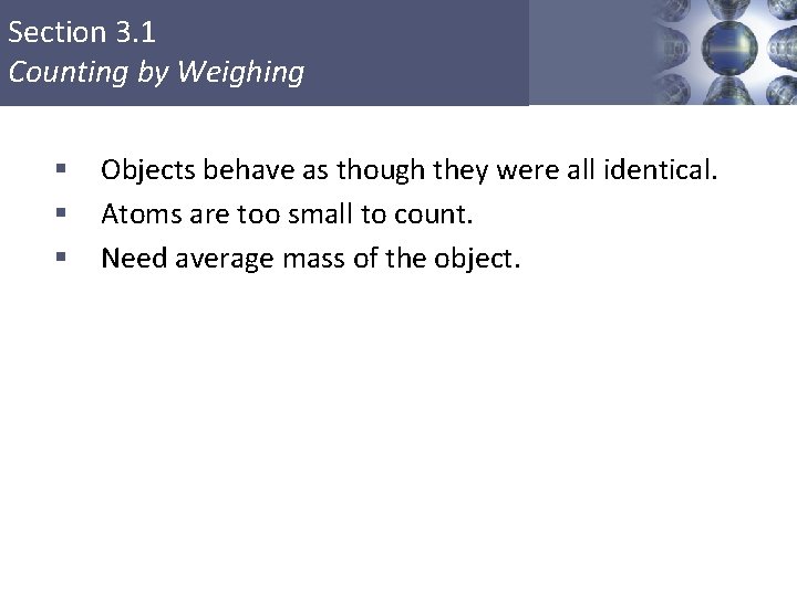 Section 3. 1 Counting by Weighing § § § Objects behave as though they