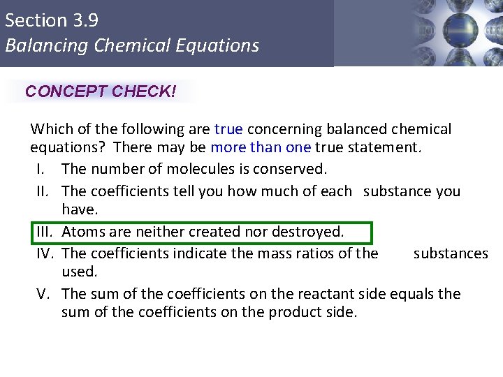 Section 3. 9 Balancing Chemical Equations CONCEPT CHECK! Which of the following are true