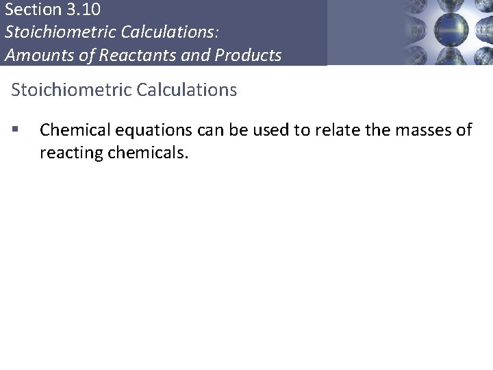 Section 3. 10 Stoichiometric Calculations: Amounts of Reactants and Products Stoichiometric Calculations § Chemical