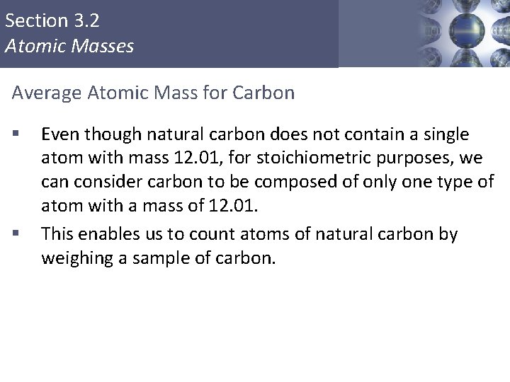 Section 3. 2 Atomic Masses Average Atomic Mass for Carbon § § Even though