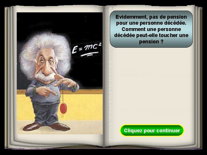 Evidemment, pas de pension pour une personne décédée. Comment une personne décédée peut-elle toucher