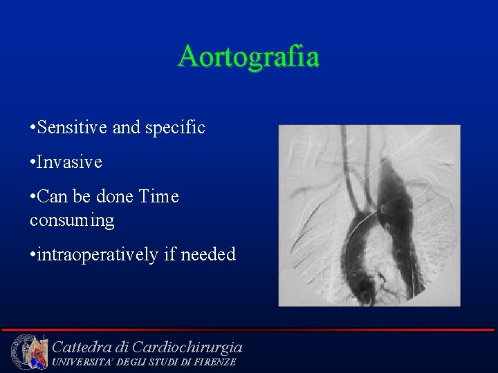 Aortografia • Sensitive and specific • Invasive • Can be done Time consuming •