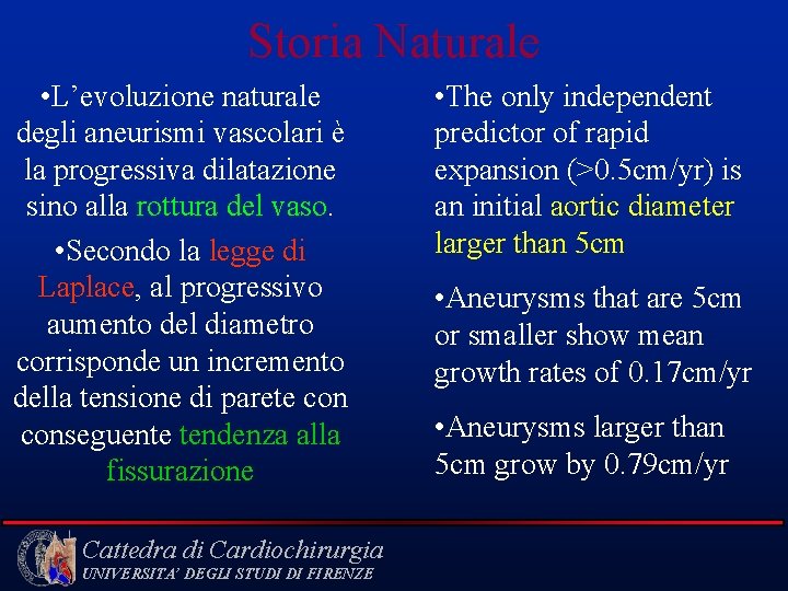 Storia Naturale • L’evoluzione naturale degli aneurismi vascolari è la progressiva dilatazione sino alla