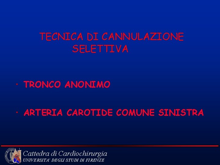 TECNICA DI CANNULAZIONE SELETTIVA • TRONCO ANONIMO • ARTERIA CAROTIDE COMUNE SINISTRA Cattedra di