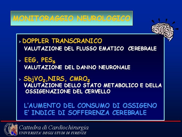 MONITORAGGIO NEUROLOGICO Ø DOPPLER TRANSCRANICO VALUTAZIONE DEL FLUSSO EMATICO CEREBRALE Ø EEG, PESS VALUTAZIONE