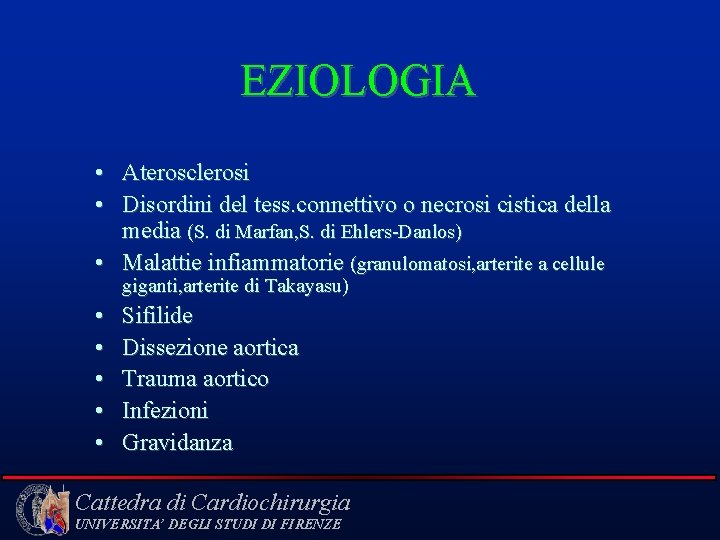 EZIOLOGIA • Aterosclerosi • Disordini del tess. connettivo o necrosi cistica della media (S.