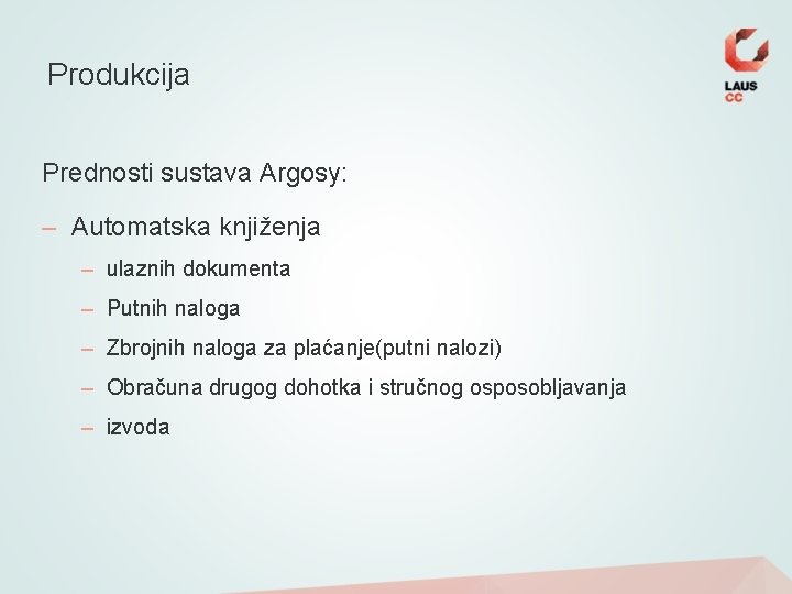 Produkcija Prednosti sustava Argosy: – Automatska knjiženja – ulaznih dokumenta – Putnih naloga –