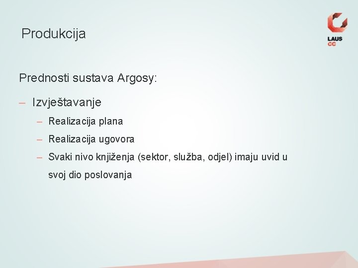 Produkcija Prednosti sustava Argosy: – Izvještavanje – Realizacija plana – Realizacija ugovora – Svaki