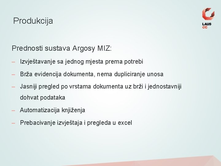 Produkcija Prednosti sustava Argosy MIZ: – Izvještavanje sa jednog mjesta prema potrebi – Brža