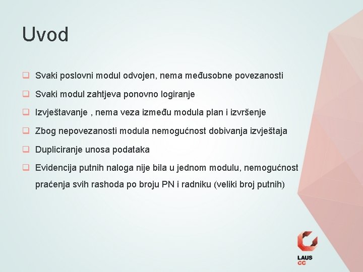 Uvod q Svaki poslovni modul odvojen, nema međusobne povezanosti q Svaki modul zahtjeva ponovno