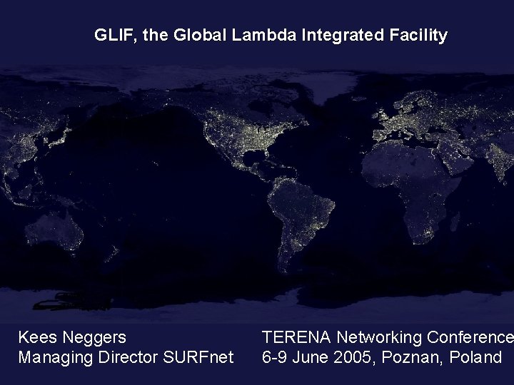 GLIF, the Global Lambda Integrated Facility Kees Neggers Managing Director SURFnet TERENA Networking Conference