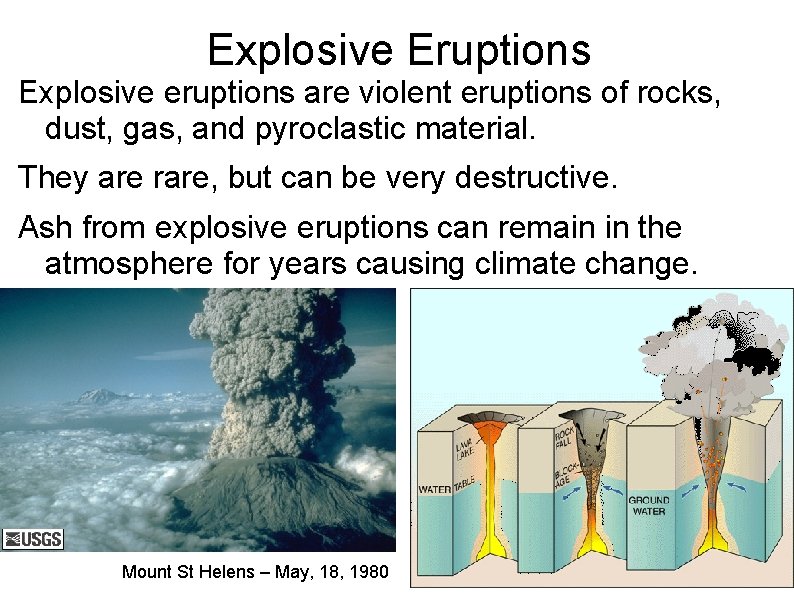 Explosive Eruptions Explosive eruptions are violent eruptions of rocks, dust, gas, and pyroclastic material.