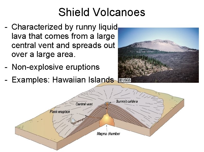 Shield Volcanoes - Characterized by runny liquid lava that comes from a large central