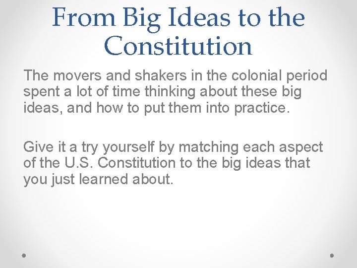 From Big Ideas to the Constitution The movers and shakers in the colonial period