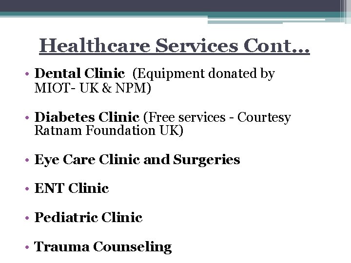 Healthcare Services Cont… • Dental Clinic (Equipment donated by MIOT- UK & NPM) •