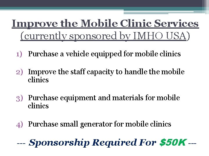 Improve the Mobile Clinic Services (currently sponsored by IMHO USA) 1) Purchase a vehicle