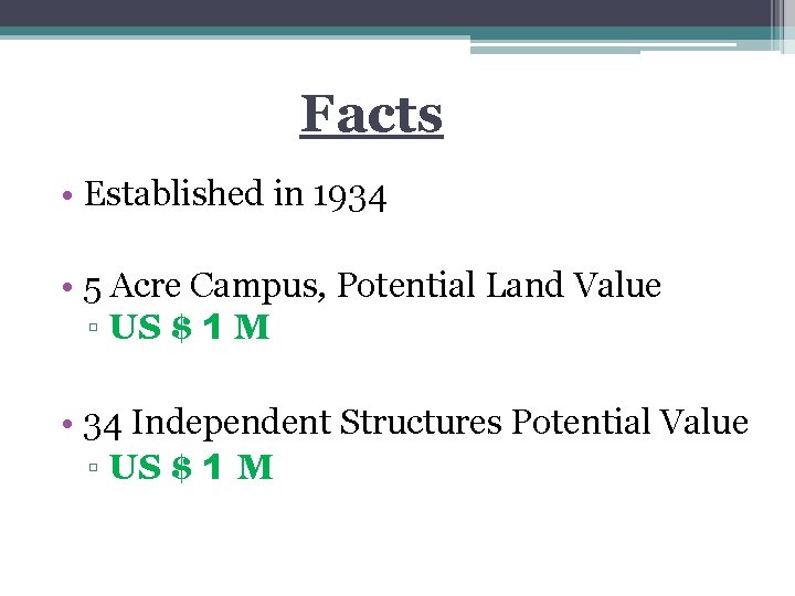 Facts • Established in 1934 • 5 Acre Campus, Potential Land Value ▫ US