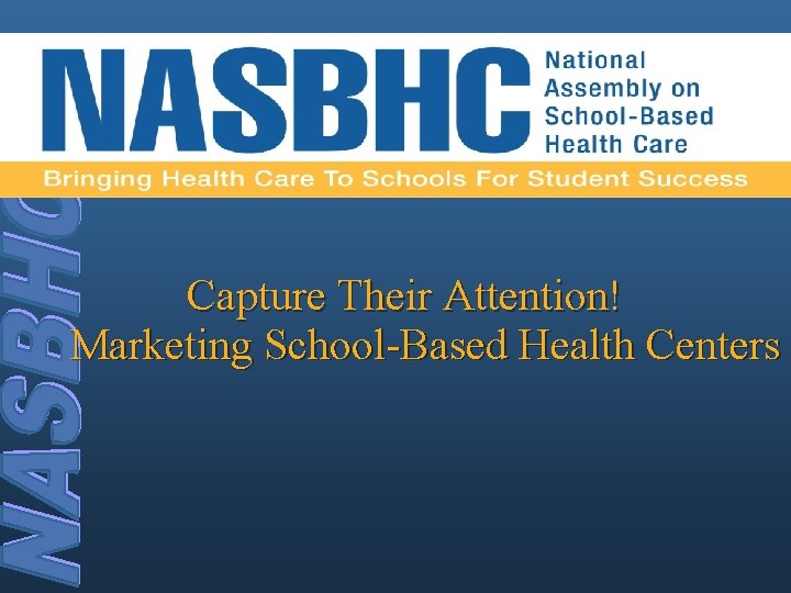 Capture Their Attention! Marketing School-Based Health Centers 