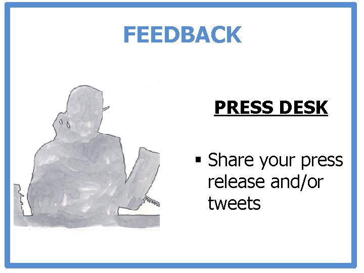 FEEDBACK PRESS DESK § Share your press release and/or tweets 