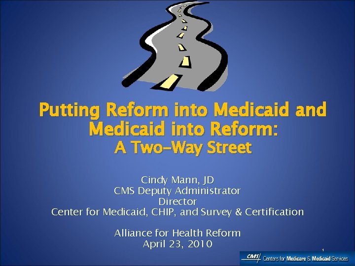 Putting Reform into Medicaid and Medicaid into Reform: A Two-Way Street Cindy Mann, JD