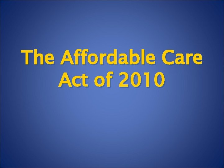 The Affordable Care Act of 2010 