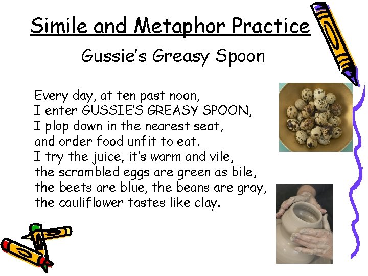 Simile and Metaphor Practice Gussie’s Greasy Spoon Every day, at ten past noon, I