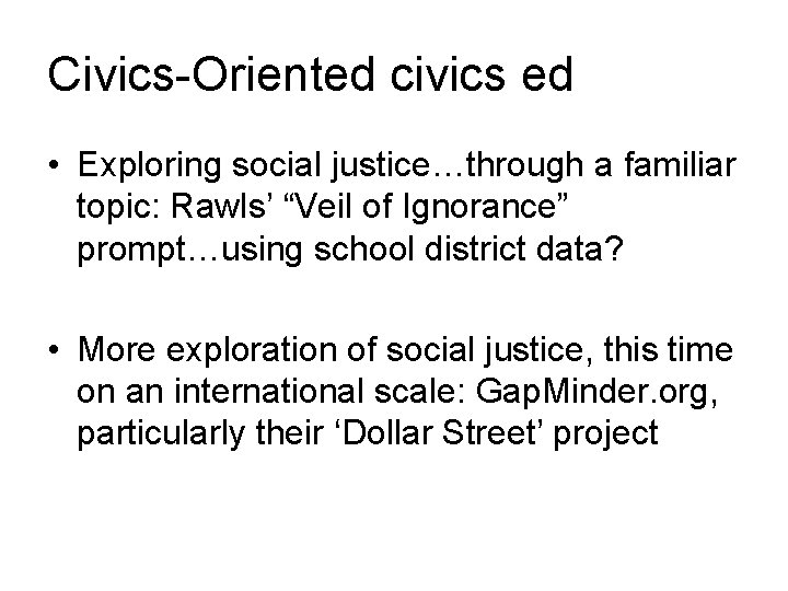 Civics-Oriented civics ed • Exploring social justice…through a familiar topic: Rawls’ “Veil of Ignorance”