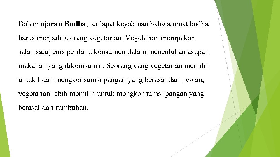 Dalam ajaran Budha, terdapat keyakinan bahwa umat budha harus menjadi seorang vegetarian. Vegetarian merupakan
