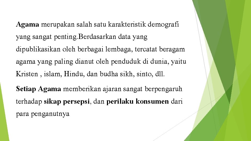 Agama merupakan salah satu karakteristik demografi yang sangat penting. Berdasarkan data yang dipublikasikan oleh