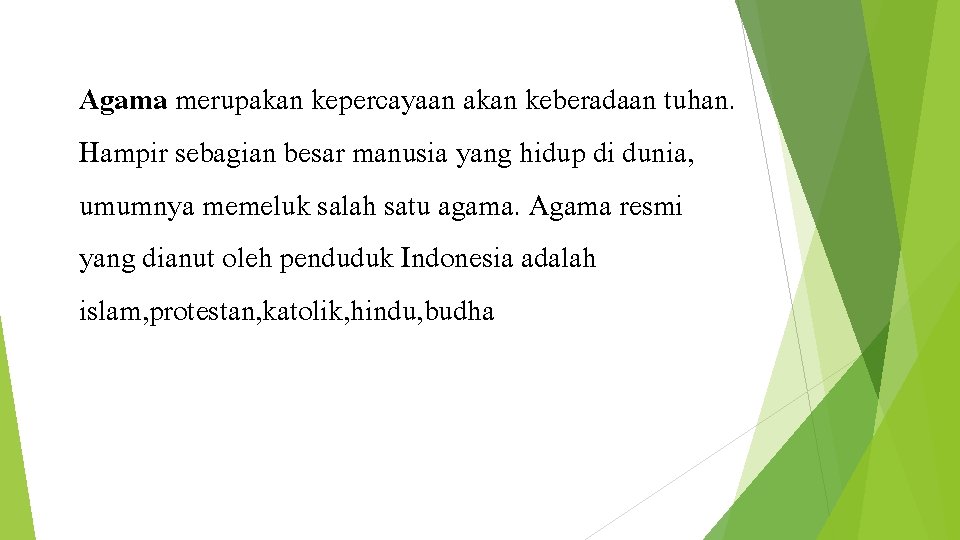 Agama merupakan kepercayaan akan keberadaan tuhan. Hampir sebagian besar manusia yang hidup di dunia,