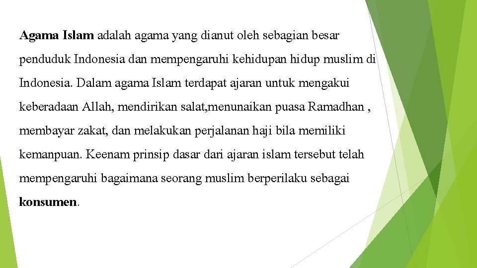 Agama Islam adalah agama yang dianut oleh sebagian besar penduduk Indonesia dan mempengaruhi kehidupan